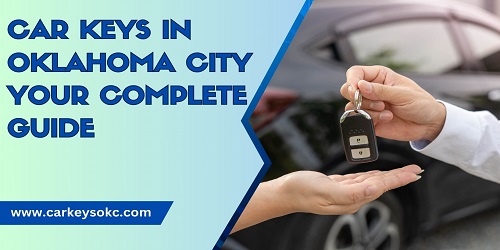 Car Keys in Oklahoma City Your Complete Guide