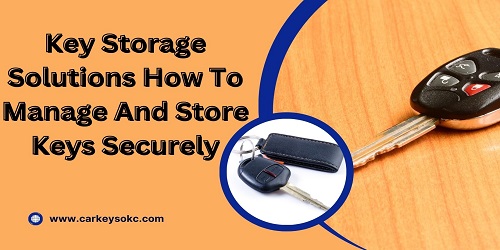 Key Storage Solutions How To Manage And Store Keys Securely