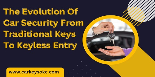 The Evolution Of Car Security From Traditional Keys To Keyless Entry