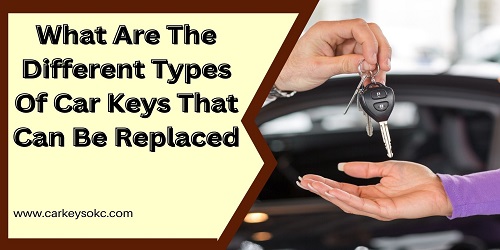 What Are The Different Types Of Car Keys That Can Be Replaced