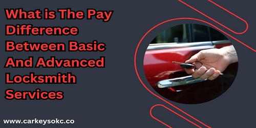What is The Pay Difference Between Basic And Advanced Locksmith Services